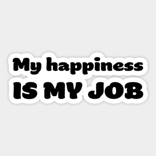 My happiness is my JOB Sticker